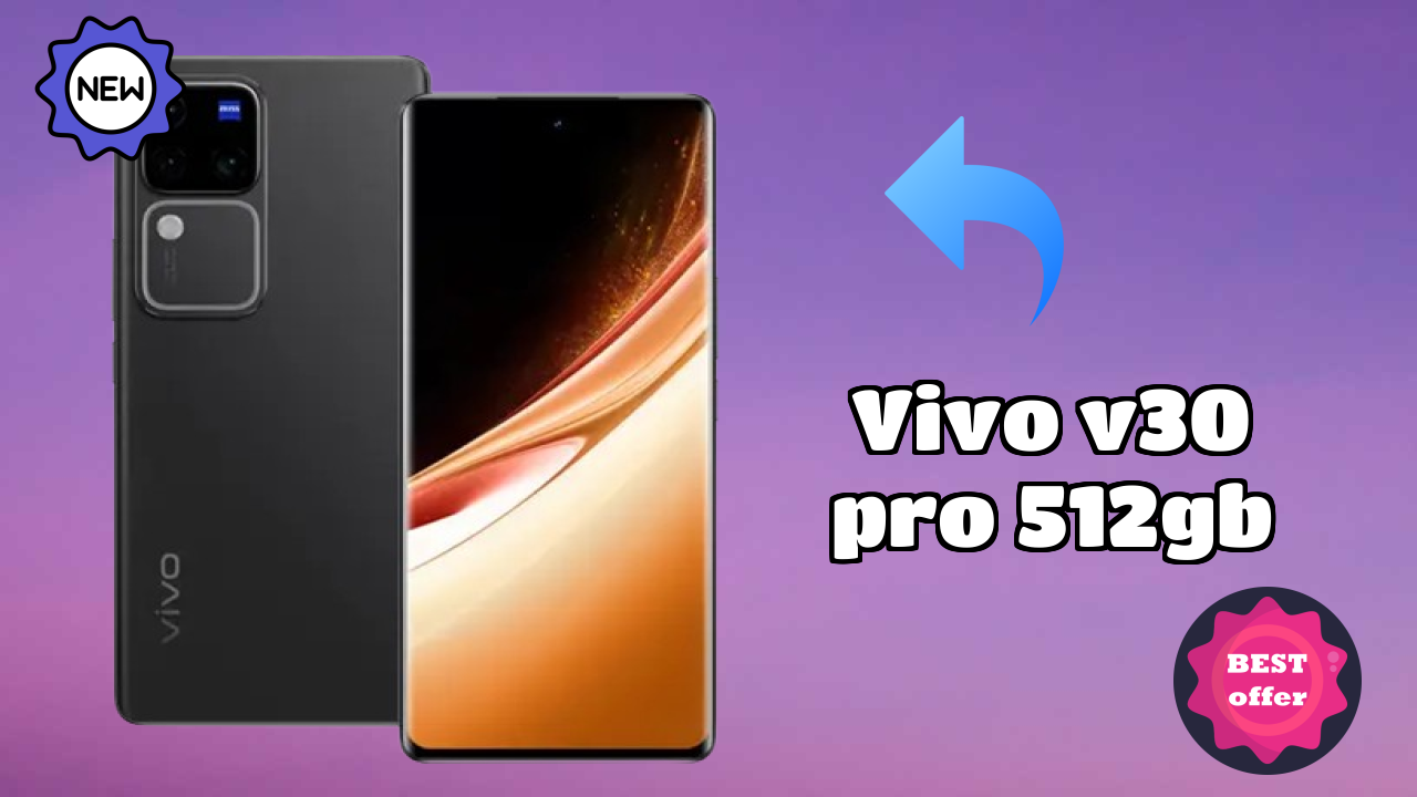 Top 2026 Reasons to Choose Vivo V30 Pro 512GB
